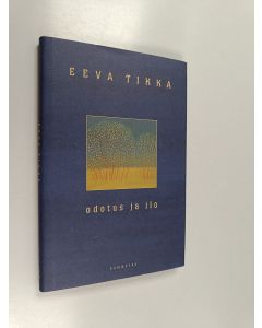 Kirjailijan Eeva Tikka käytetty kirja Odotus ja ilo