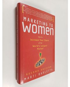 Kirjailijan Marti Barletta käytetty kirja Marketing to women : how to increase your share of the world's largest market
