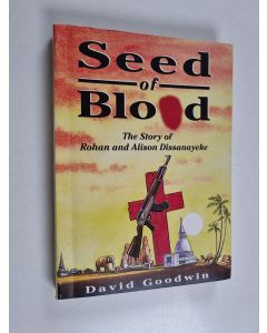 Kirjailijan David Goodwin käytetty kirja Seed of Blood - The Story of Rohan and Alison Dissanayeke