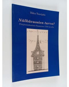 Kirjailijan Ilkka Teerijoki käytetty kirja Nälkävuosien turva : pitäjänmakasiinit Suomessa 1700-luvulla
