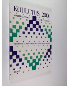 Kirjailijan Matti Peltonen käytetty kirja Koulutus 2000 : perustietoja ja suuntaviivoja koulutuksen kehittämiseksi