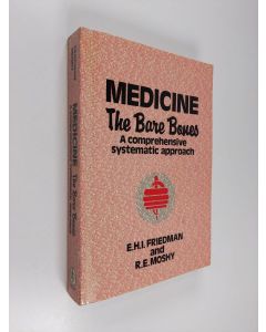 Kirjailijan E. H. I. Friedman & Roger Moshy käytetty kirja Medicine: The Bare Bones A Comprehenisve, Systematic Approach