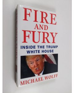 Kirjailijan Michael Wolff käytetty kirja Fire and Fury : Inside the Trump White House /. Michael Wolff