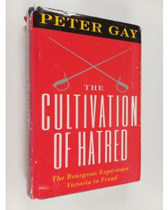 Kirjailijan Peter Gay käytetty kirja The cultivation of hatred : The bourgeois experience, Victoria to Freud, vol. 3