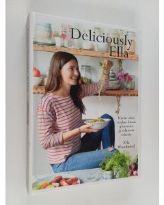 Kirjailijan Ella Woodward käytetty kirja Deliciously Ella : hyvän olon ruokaa ilman gluteenia ja valkoista sokeria - Hyvän olon ruokaa ilman gluteenia ja valkoista sokeria
