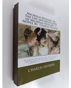 Kirjailijan Charles Dickens & Hablot Knight Browne käytetty kirja Nicholas Nickleby - Or, the Life and Adventures of Nicholas Nickleby
