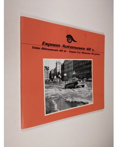 käytetty kirja Espoon Automuseo 40 vuotta : 1979-2019 = Esbo Bilmuseum 40 år = Espoo Car Museum 40 years