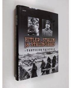 Kirjailijan Jaakko Aatolainen käytetty kirja Hitler, Stalin ja Stalingrad : tahtojen taistelu