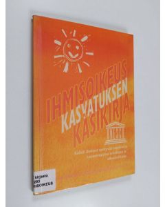 Kirjailijan Pekka Elo käytetty kirja Ihmisoikeuskasvatuksen käsikirja - kaikki ihmiset syntyvät vapaina ja tasavertaisina arvoltaan ja oikeuksiltaan