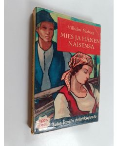 Kirjailijan Vilhelm Moberg käytetty kirja Mies ja hänen naisensa : romaani 1790-luvun Värendistä