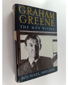 Kirjailijan Michael Shelden käytetty kirja Graham Greene : the man within