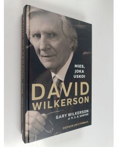 Kirjailijan Gary Wilkerson käytetty kirja David Wilkerson : mies, joka uskoi