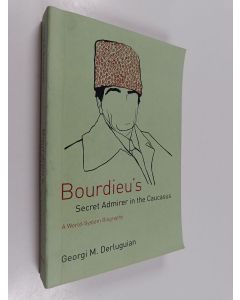 Kirjailijan Georgi M. Derluguian käytetty kirja Bourdieu's secret admirer in the Caucasus : a world-system biography