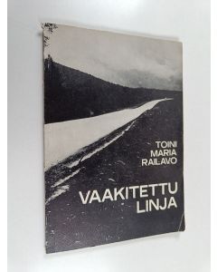 Kirjailijan Toini Maria Railavo käytetty kirja Vaakitettu linja
