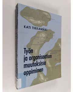 käytetty kirja Työn organisaation muutoksissa oppiminen
