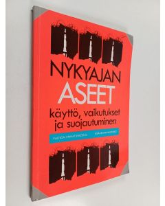 käytetty kirja Nykyajan aseet : käyttö, vaikutukset ja suojautuminen