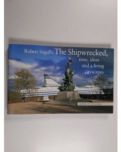 Kirjailijan Heikki Saros käytetty kirja Robert Stigell's The Shipwrecked : time, ideas and a living cityscape