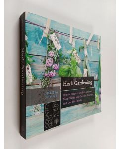 Kirjailijan Melissa Melton Snyder käytetty kirja Herb Gardening - How to Prepare the Soil, Choose Your Plants & Care For, Harvest & Use Your Herbs
