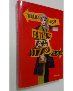 Kirjailijan Tuulikki Alsta käytetty kirja En tiedä, kenen joukoissa seison