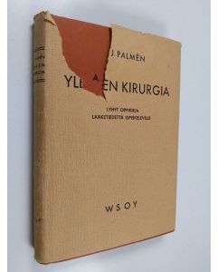 Kirjailijan A. J. Palmen käytetty kirja Yleinen kirurgia : lyhyt oppikirja lääketiedettä opiskeleville