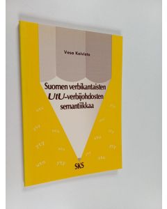 Kirjailijan Vesa Koivisto käytetty kirja Suomen verbikantaisten UtU-verbijohdosten semantiikkaa