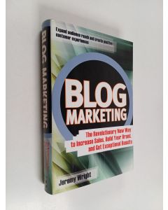 Kirjailijan Jeremy Wright käytetty kirja Blog marketing : the revolutionary new way to increase sales, build your brand, and get exceptional results