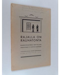 Kirjailijan Paavo Korven-Korpinen käytetty teos Rajalla on rauhatonta : kaksiosainen näytelmä