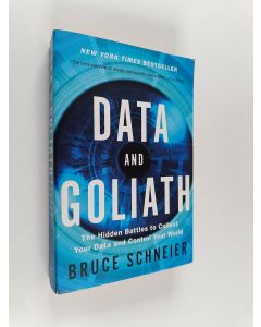 Kirjailijan Bruce Schneier käytetty kirja Data and Goliath : the hidden battles to collect your data and control your world
