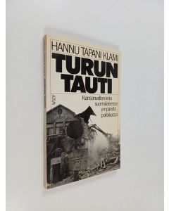 Kirjailijan Hannu Tapani Klami käytetty kirja Turun tauti : kansanvallan kriisi suomalaisessa ympäristöpolitiikassa