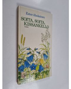 Kirjailijan Ester Ahokainen käytetty kirja Soita, soita, kissankello : Ester Ahokaisen valittuja runoja ja lauluja lapsille