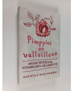 käytetty kirja Pimppini on valloillaan : naisiin kohdistuva seksuaalinen vallankäyttö