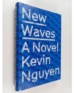 Kirjailijan Kevin Nguyen käytetty kirja New waves : a novel