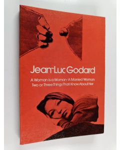 Kirjailijan Jean Luc Godard käytetty kirja A woman is a woman ; A married woman ; Two or three things I know about her : three films