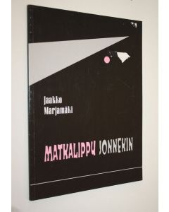 Kirjailijan Jaakko Marjamäki käytetty kirja Matkalippu jonnekin