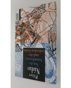 Kirjailijan Peter Nadas käytetty kirja Von der himmlischen und der irdischen Liebe (ERINOMAINEN)