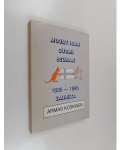 Kirjailijan Armas Koskinen käytetty kirja Mount Isan Suomi-seuran vaiheita 1935-1985