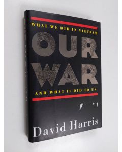 Kirjailijan David Harris käytetty kirja Our War - What We Did in Vietnam and what it Did to Us