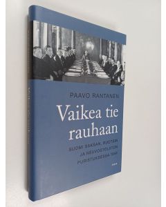 Kirjailijan Paavo Rantanen käytetty kirja Vaikea tie rauhaan : Suomi Saksan, Ruotsin ja Neuvostoliiton puristuksessa 1944 (ERINOMAINEN)