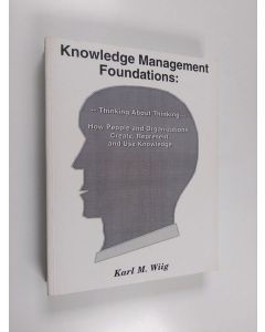 Kirjailijan Karl M. Wiig käytetty kirja Knowledge management; thinking about thinking : how people and organizations create, represent and use knowledge, Vol. 1 - Foundations :