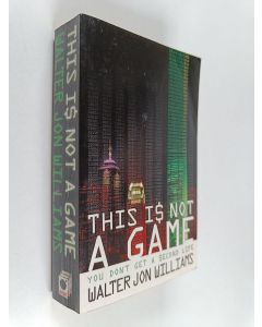 Kirjailijan Walter Jon Williams käytetty kirja This Is Not a Game - You Don't Get a Second Life