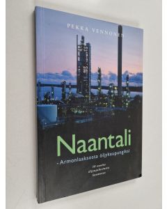 Kirjailijan Pekka Vennonen käytetty kirja Naantali - Armonlaaksosta öljykaupungiksi : 50 vuotta öljynjalostusta Suomessa