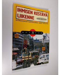 Kirjailijan Ilpo Mattila käytetty kirja Ihmisen kestävä liikenne : liikenneturvallisuuden uusi suunta