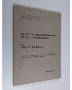 Kirjailijan Jaakko Kajamaa käytetty kirja On the texture strengthening of an aluminium strand