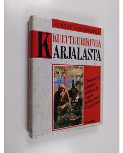 Kirjailijan Pertti Virtaranta käytetty kirja Kulttuurikuvia Karjalasta : ihmisiä ja elämänkohtaloita rajantakaisessa Karjalassa