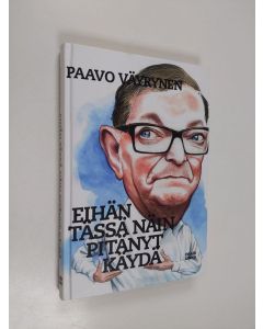 Kirjailijan Paavo Väyrynen käytetty kirja Eihän tässä näin pitänyt käydä (UUDENVEROINEN)