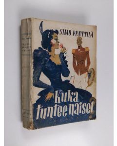 Kirjailijan Simo Penttilä käytetty kirja Kuka tuntee naiset : kenraaliluutnantti T. J. A. Heikkilän seikkailuja