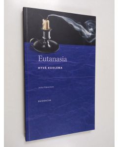 Kirjailijan Juha Hänninen käytetty kirja Eutanasia : hyvä kuolema