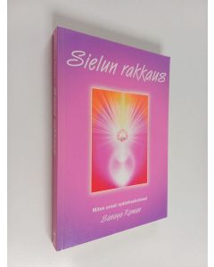 Kirjailijan Sanaya Roman käytetty kirja Sielun rakkaus : miten avaat sydänkeskuksesi