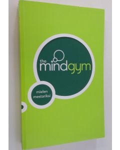 Kirjailijan suomentanut Eija Tervonen käytetty kirja The mind gym : mielen mestariksi