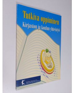 käytetty kirja Tutkiva oppiminen : kirjaston ja koulun yhteistyö